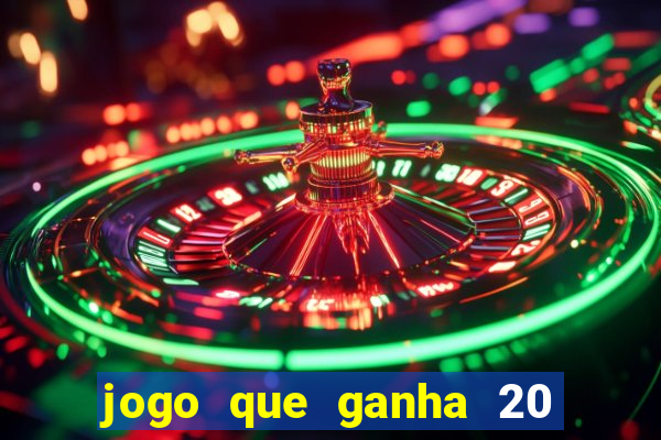 jogo que ganha 20 reais no cadastro